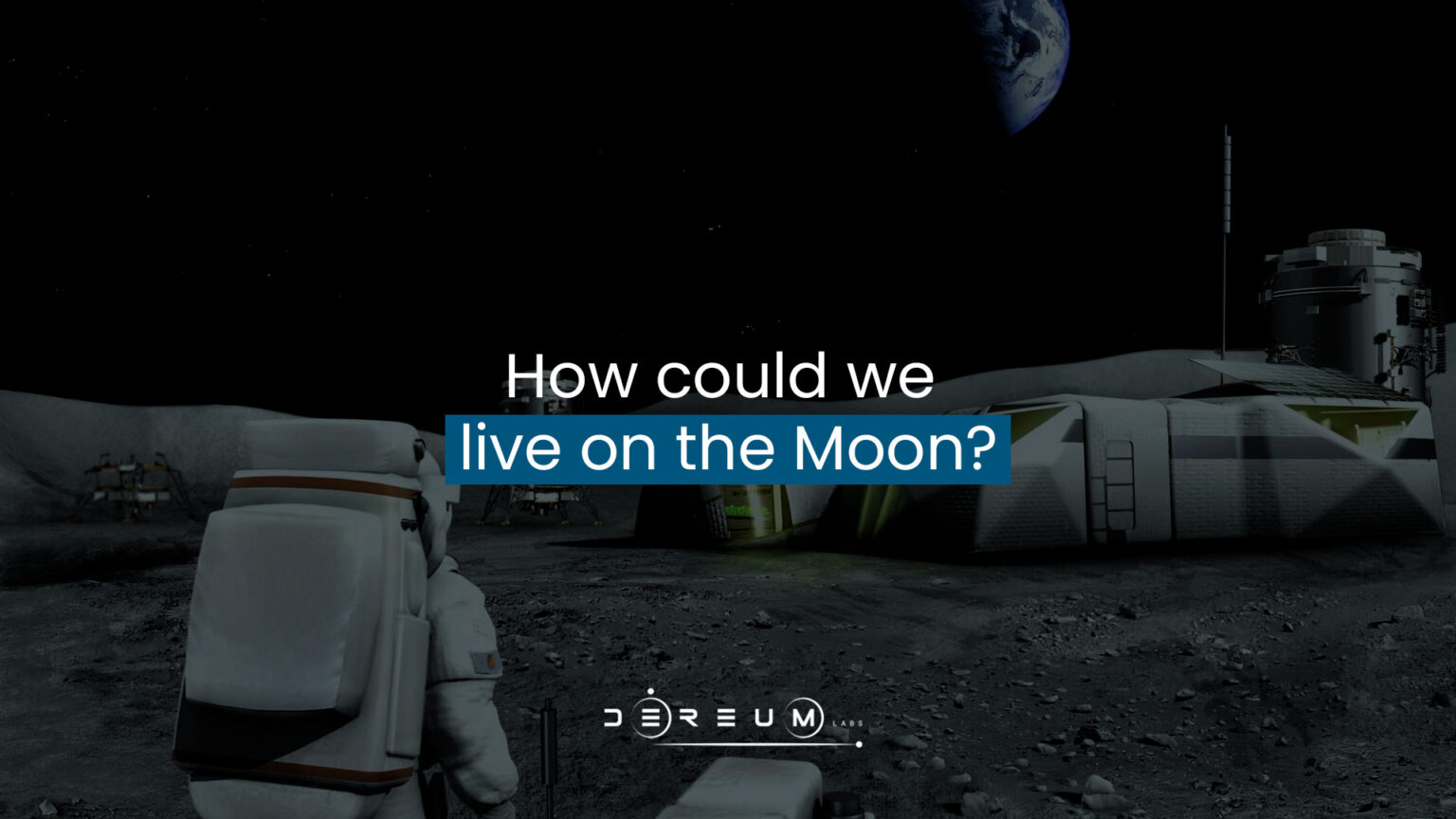 How could we live on the Moon? Community Dereum Labs