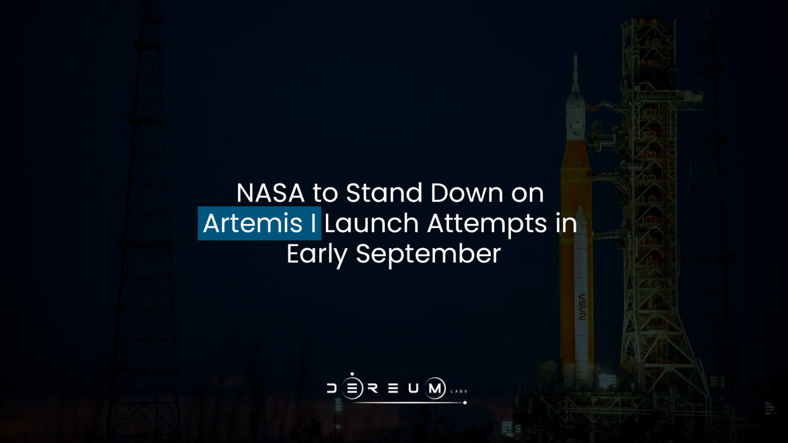NASA to Stand Down on Artemis I Launch Attempts in Early September