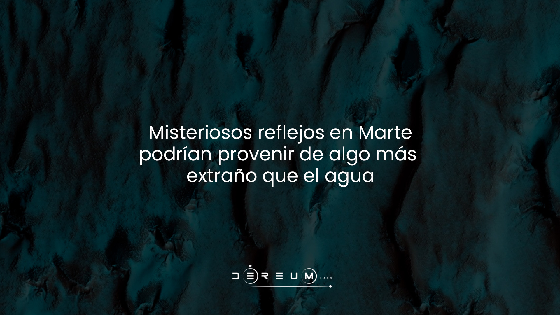 Misteriosos reflejos en Marte podrían provenir de algo más extraño que el agua